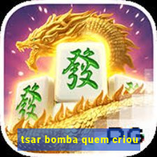 tsar bomba quem criou